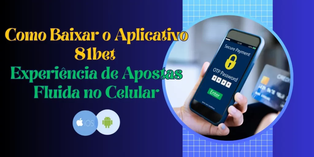 Como Baixar o Aplicativo 81bet – Experiência de Apostas Fluida no Celular