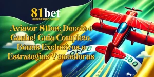 Aviator 81bet: Decole e Ganhe! Guia Completo, Bônus Exclusivos e Estratégias Vencedoras