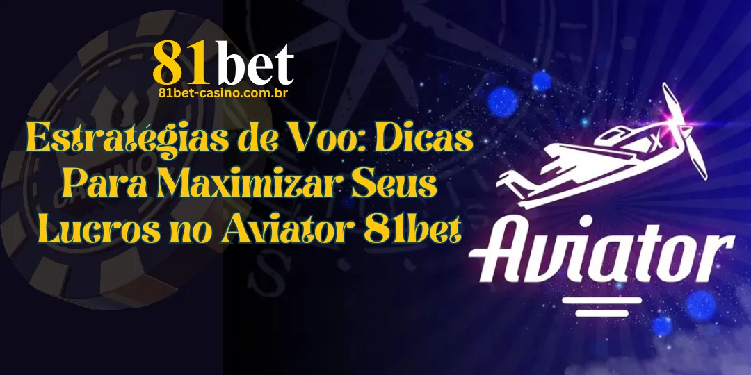 Aviator 81bet: Decole e Ganhe! Guia Completo, Bônus Exclusivos e Estratégias Vencedoras 4 Estratégias de Voo: Dicas Para Maximizar Seus Lucros no Aviator 81bet