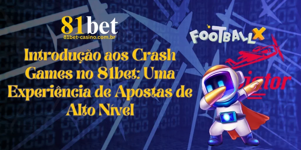 Introdução aos Crash Games no 81bet: Uma Experiência de Apostas de Alto Nível 15 Introdução aos Crash Games no 81bet