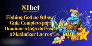 Fishing God 81bet – Guia para Dominar e Ganhar