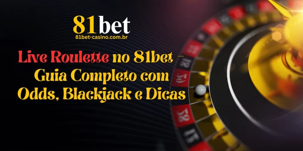 Live Roulette no 81bet – Guia Completo com Odds, Blackjack e Dicas 1 Live Roulette no 81bet – Guia Completo com Odds, Blackjack e Dicas