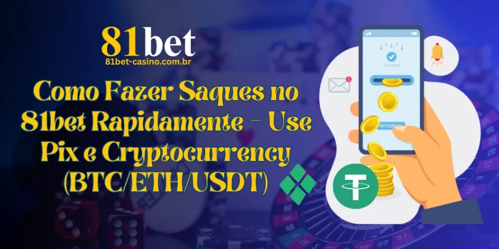 Como Fazer Saques no 81bet Rapidamente – Use Pix e Cryptocurrency