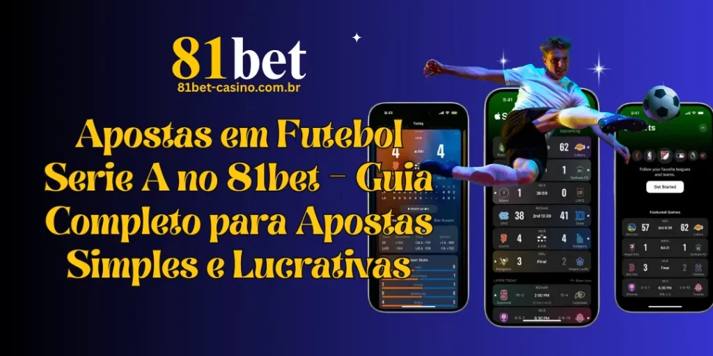 Apostas em Futebol Serie A no 81bet – Guia Completo para Apostas Simples e Lucrativas 1 Apostas em Futebol Serie A no 81bet – Guia Completo para Apostas Simples e Lucrativas