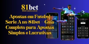 Apostas em Futebol Serie A no 81bet – Guia Completo para Apostas Simples e Lucrativas