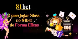 Como Jogar Slots no 81bet de Forma Eficaz