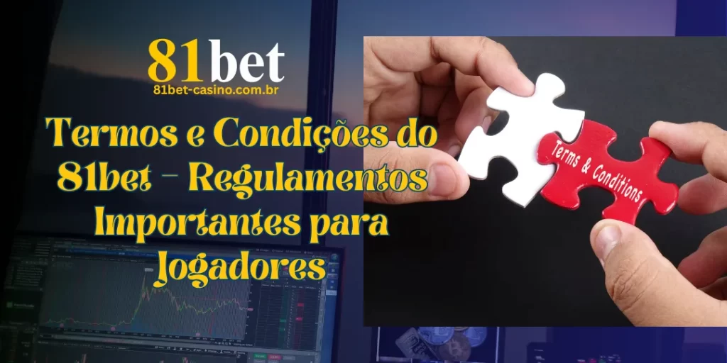 Termos e Condições do 81bet – Regulamentos Importantes para Jogadores