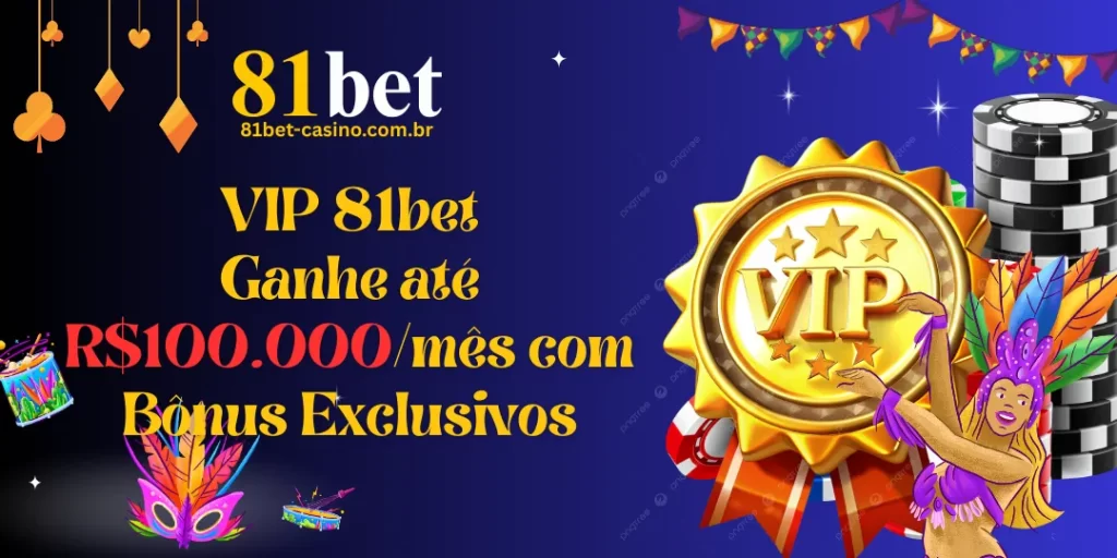 VIP 81bet: Ganhe até R$100.000/mês com Bônus Exclusivos