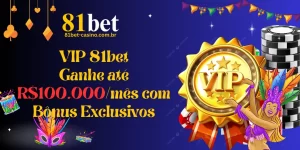 VIP 81bet: Ganhe até R$100.000/mês com Bônus Exclusivos